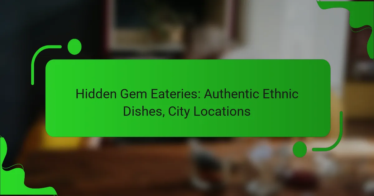 Hidden Gem Eateries: Authentic Ethnic Dishes, City Locations