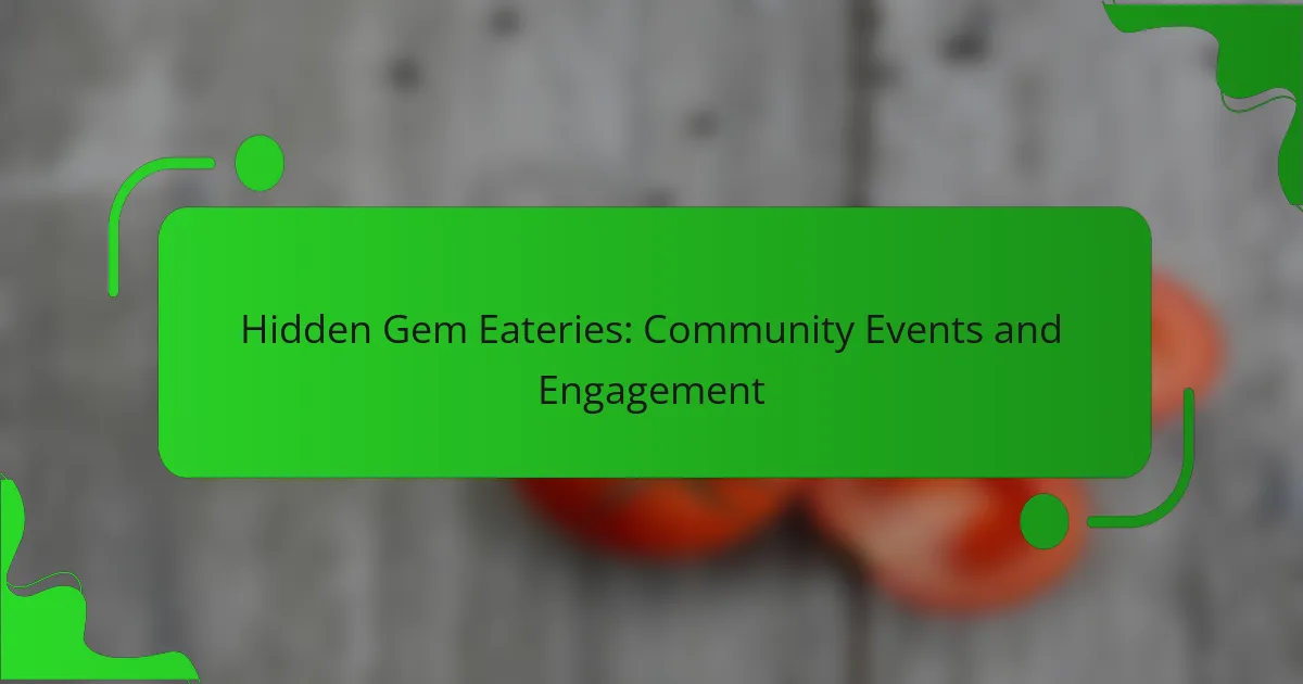 Hidden Gem Eateries: Community Events and Engagement