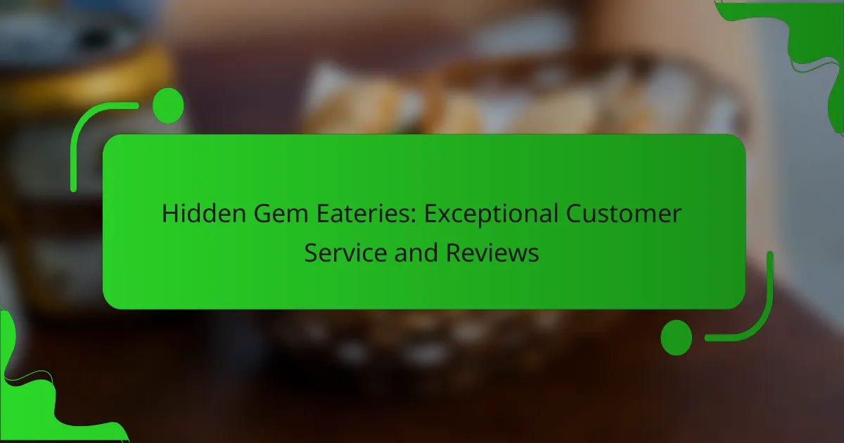 Hidden Gem Eateries: Exceptional Customer Service and Reviews