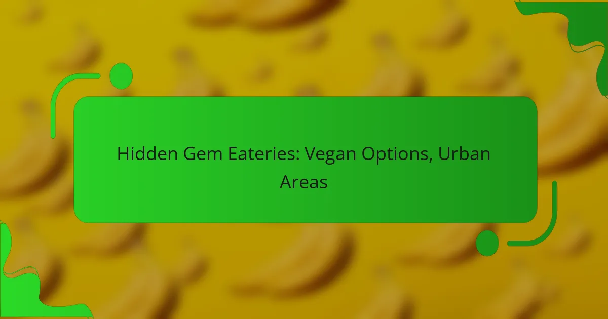 Hidden Gem Eateries: Vegan Options, Urban Areas