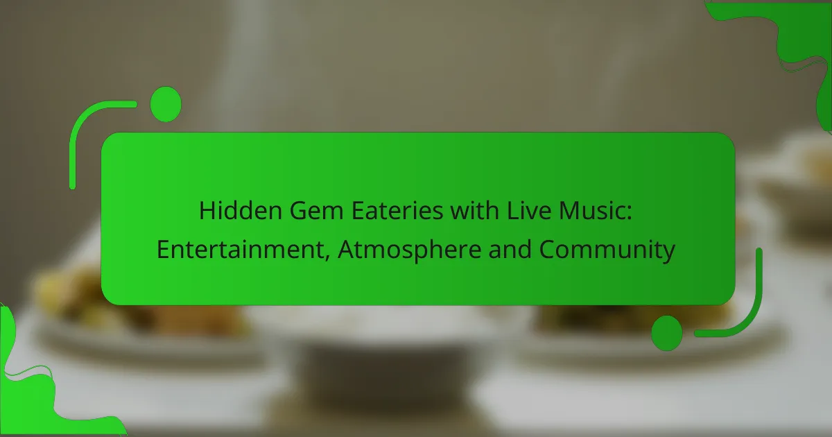 Hidden Gem Eateries with Live Music: Entertainment, Atmosphere and Community