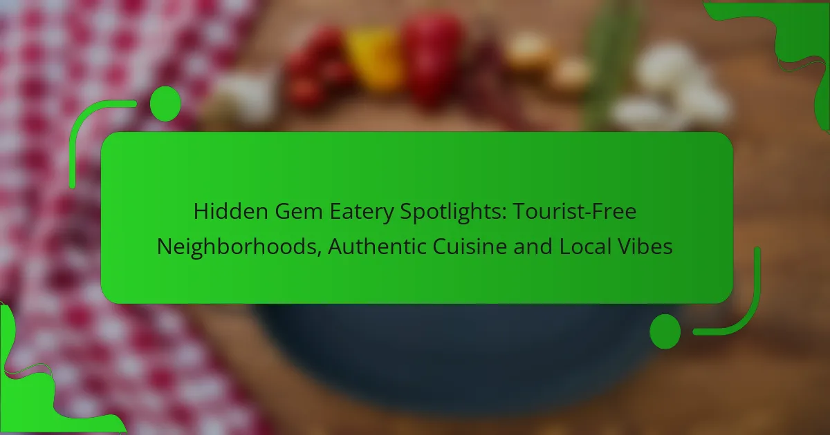 Hidden Gem Eatery Spotlights: Tourist-Free Neighborhoods, Authentic Cuisine and Local Vibes