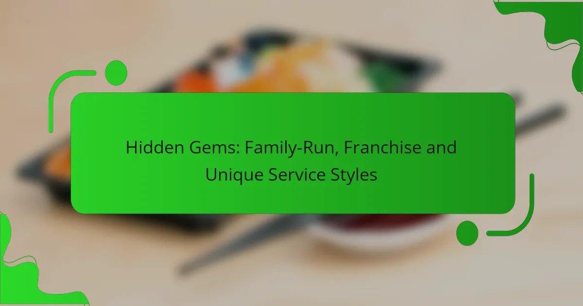 Hidden Gems: Family-Run, Franchise and Unique Service Styles