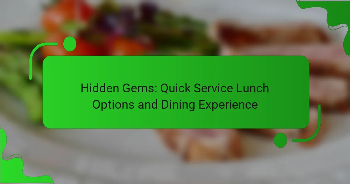 Hidden Gems: Quick Service Lunch Options and Dining Experience