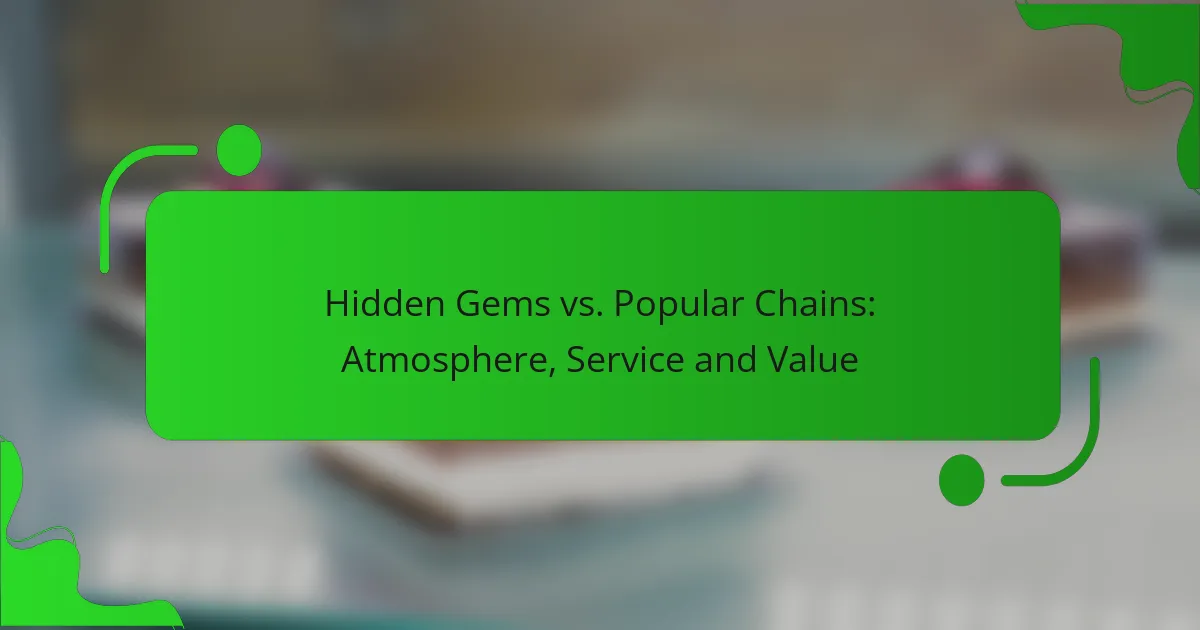 Hidden Gems vs. Popular Chains: Atmosphere, Service and Value