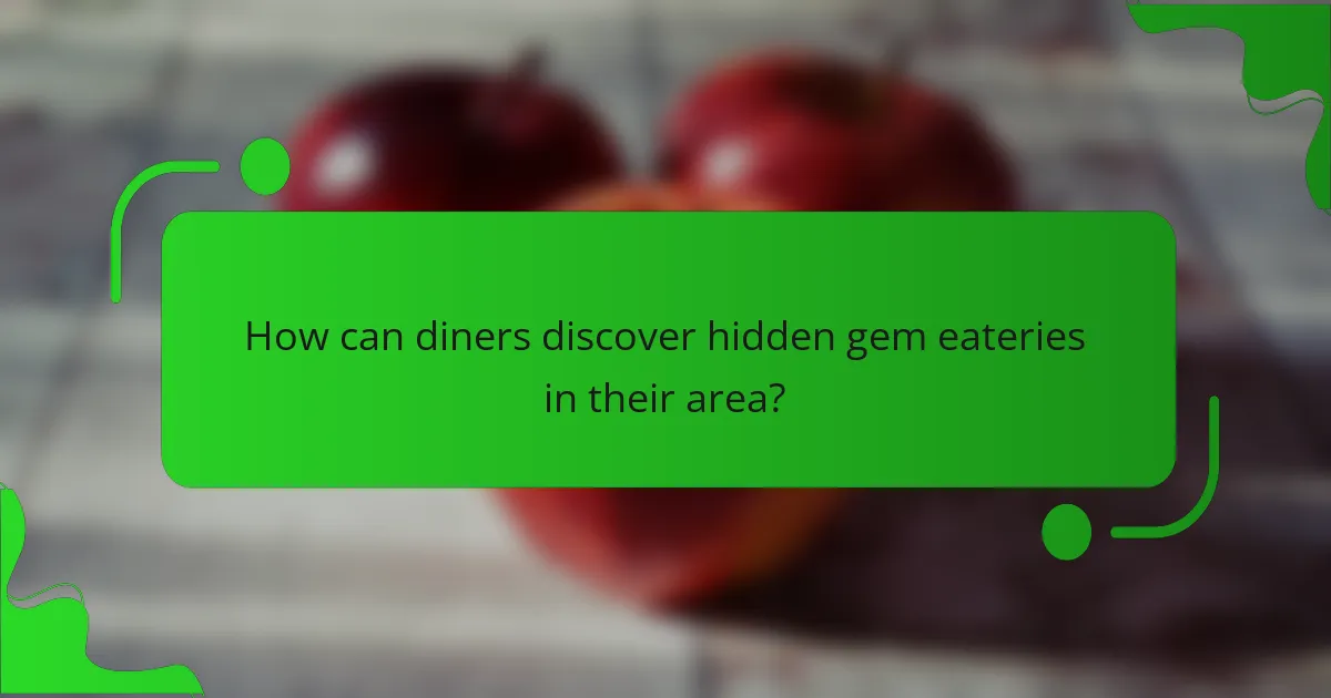 How can diners discover hidden gem eateries in their area?