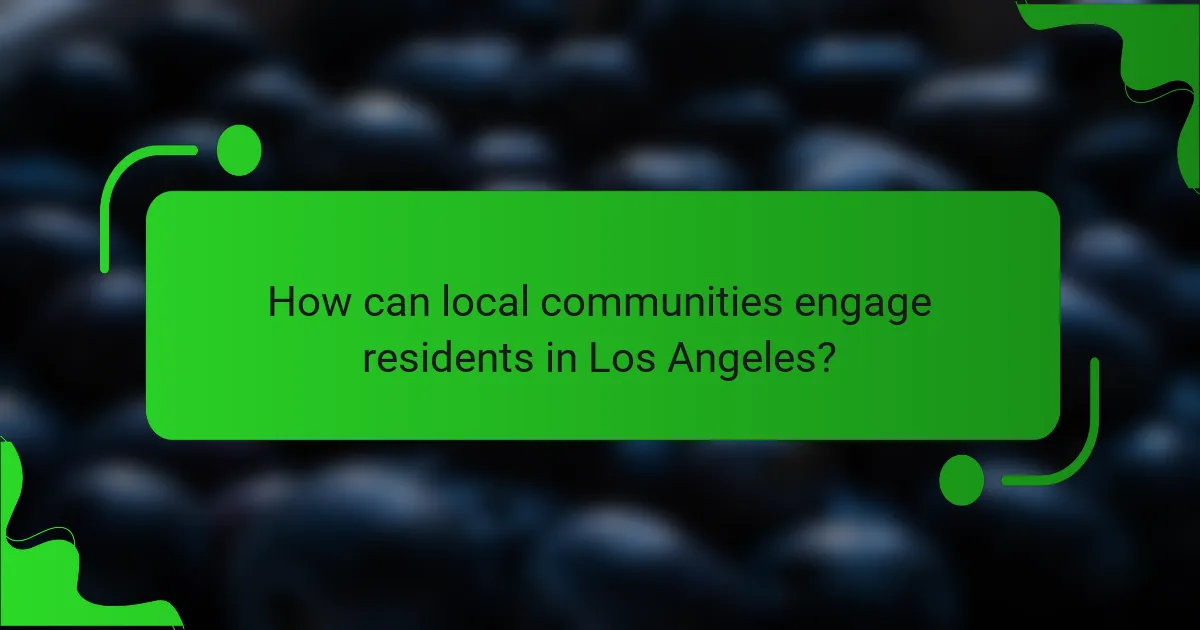 How can local communities engage residents in Los Angeles?