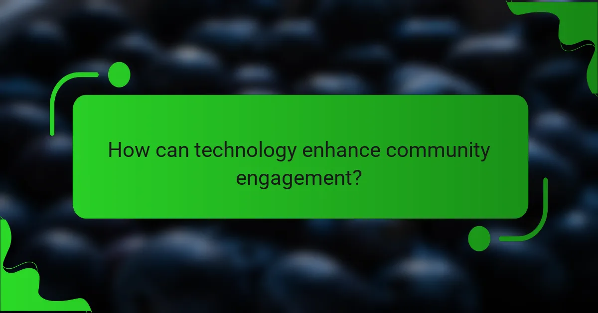 How can technology enhance community engagement?
