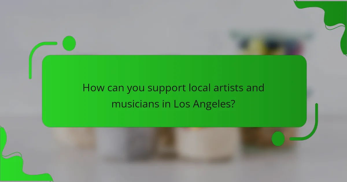 How can you support local artists and musicians in Los Angeles?