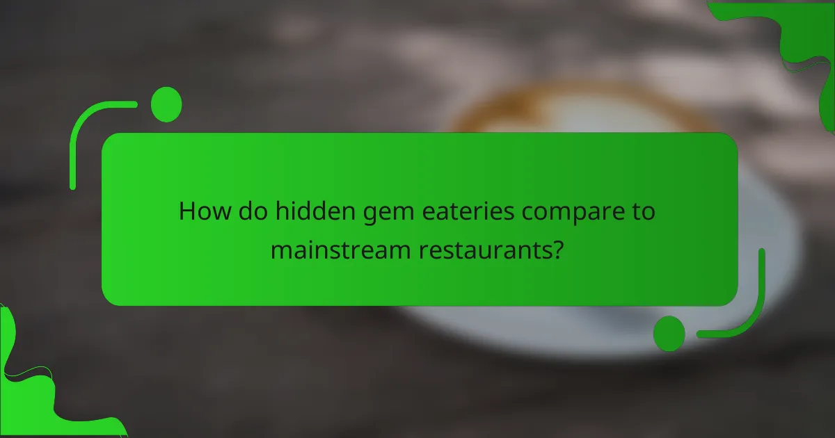 How do hidden gem eateries compare to mainstream restaurants?