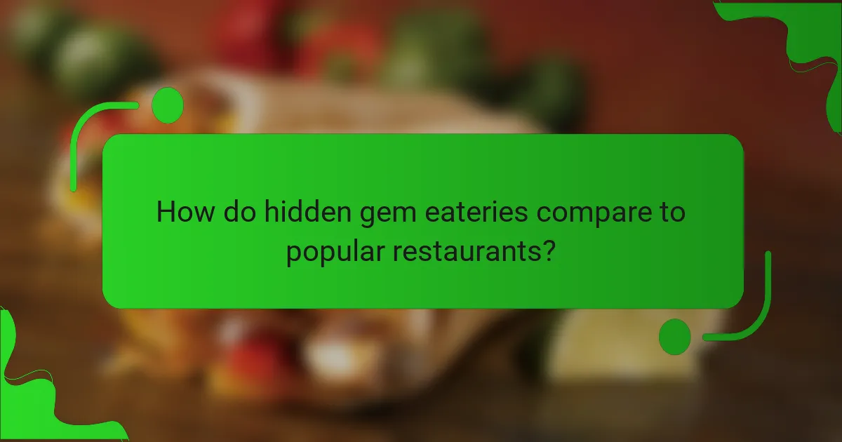 How do hidden gem eateries compare to popular restaurants?