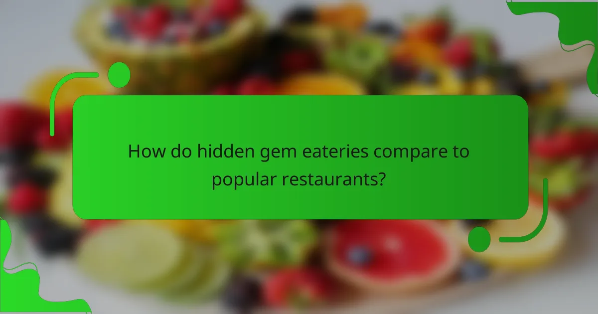 How do hidden gem eateries compare to popular restaurants?
