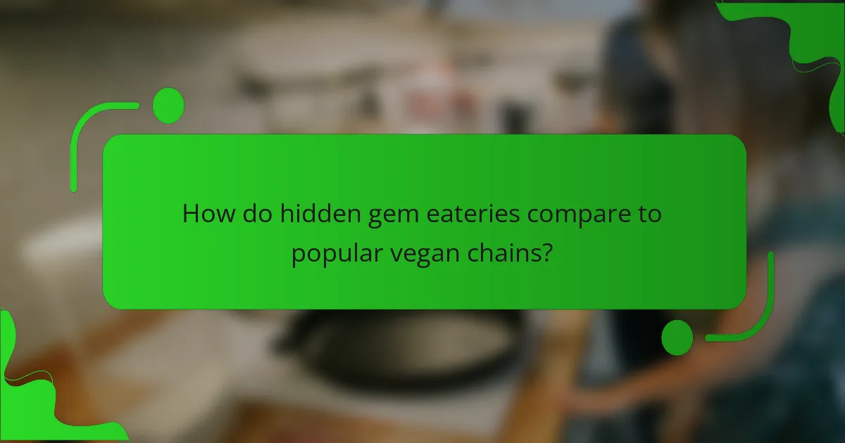 How do hidden gem eateries compare to popular vegan chains?