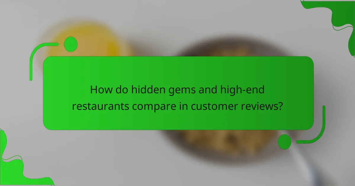 How do hidden gems and high-end restaurants compare in customer reviews?