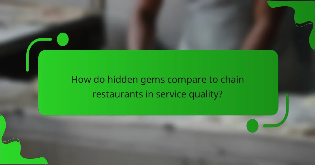 How do hidden gems compare to chain restaurants in service quality?