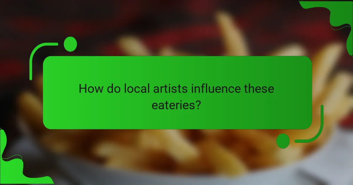 How do local artists influence these eateries?