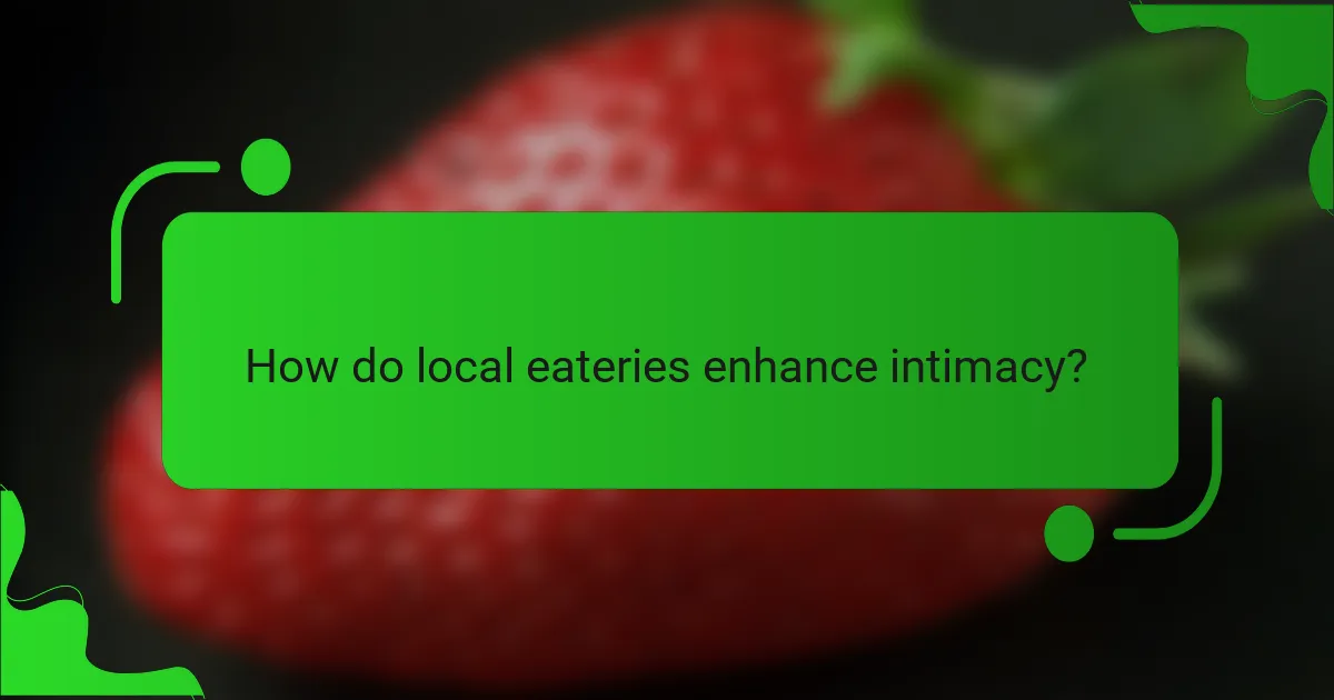How do local eateries enhance intimacy?