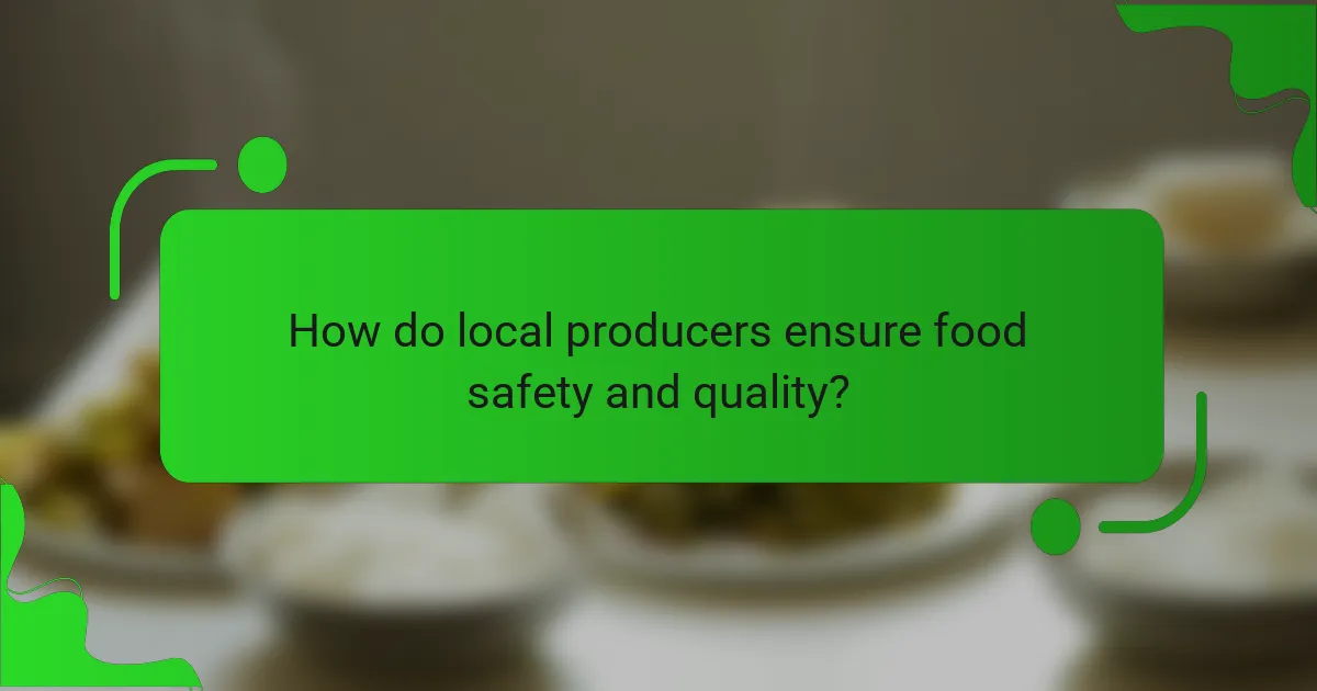 How do local producers ensure food safety and quality?