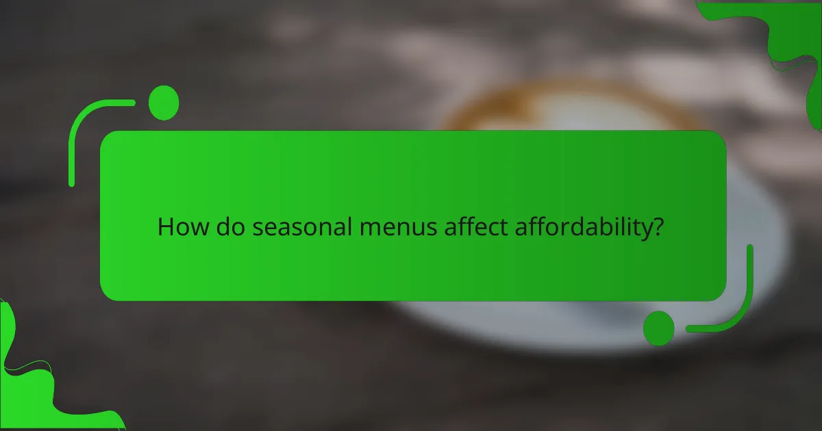 How do seasonal menus affect affordability?