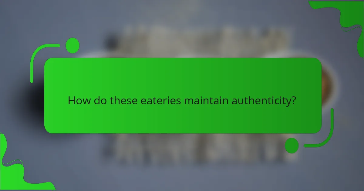 How do these eateries maintain authenticity?