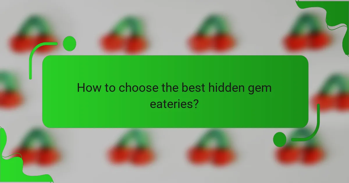 How to choose the best hidden gem eateries?