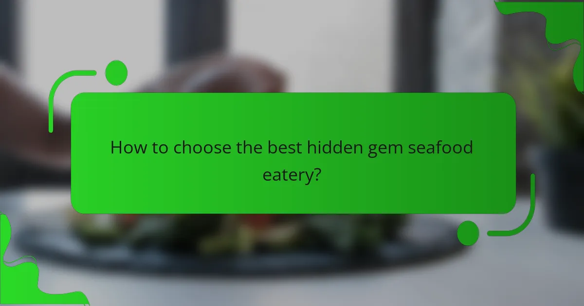 How to choose the best hidden gem seafood eatery?