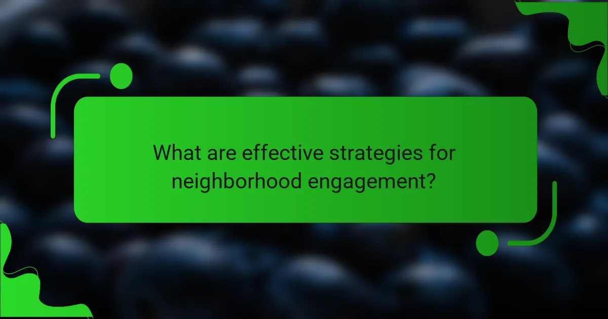 What are effective strategies for neighborhood engagement?