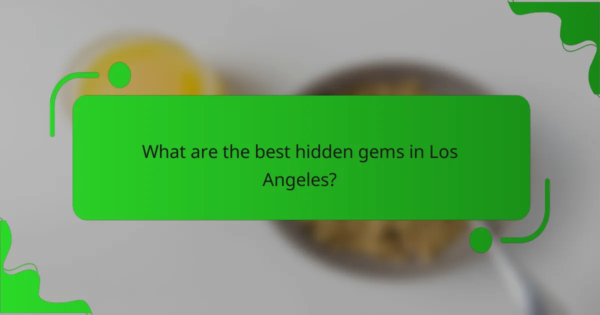 What are the best hidden gems in Los Angeles?