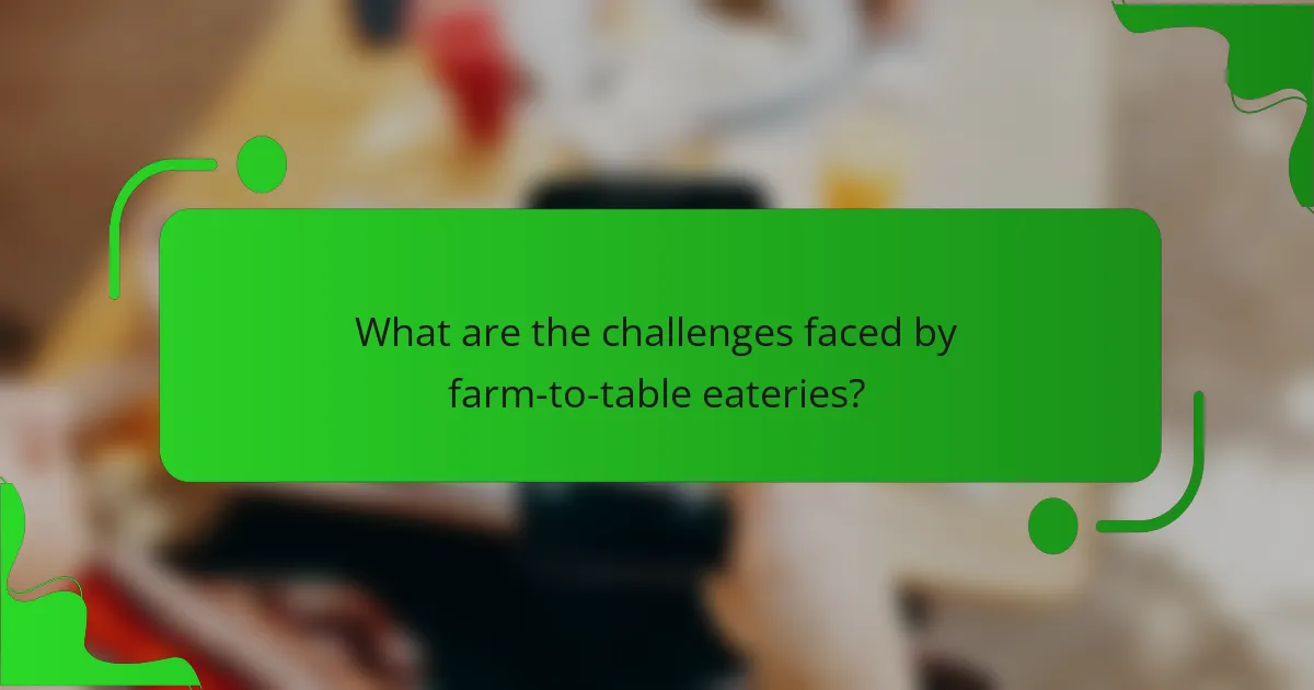 What are the challenges faced by farm-to-table eateries?