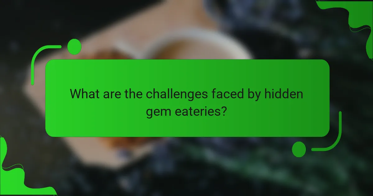 What are the challenges faced by hidden gem eateries?