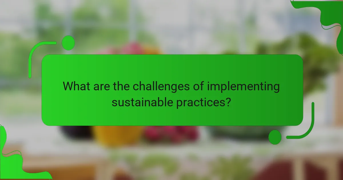What are the challenges of implementing sustainable practices?