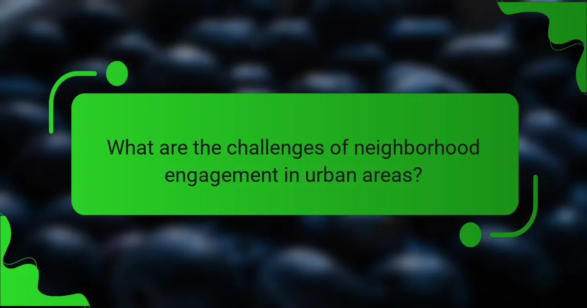 What are the challenges of neighborhood engagement in urban areas?