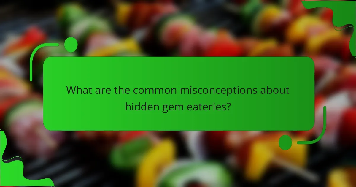What are the common misconceptions about hidden gem eateries?