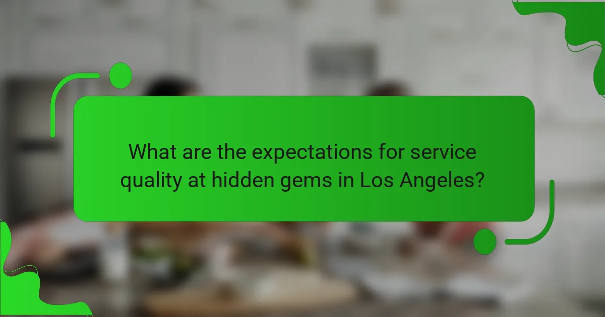 What are the expectations for service quality at hidden gems in Los Angeles?