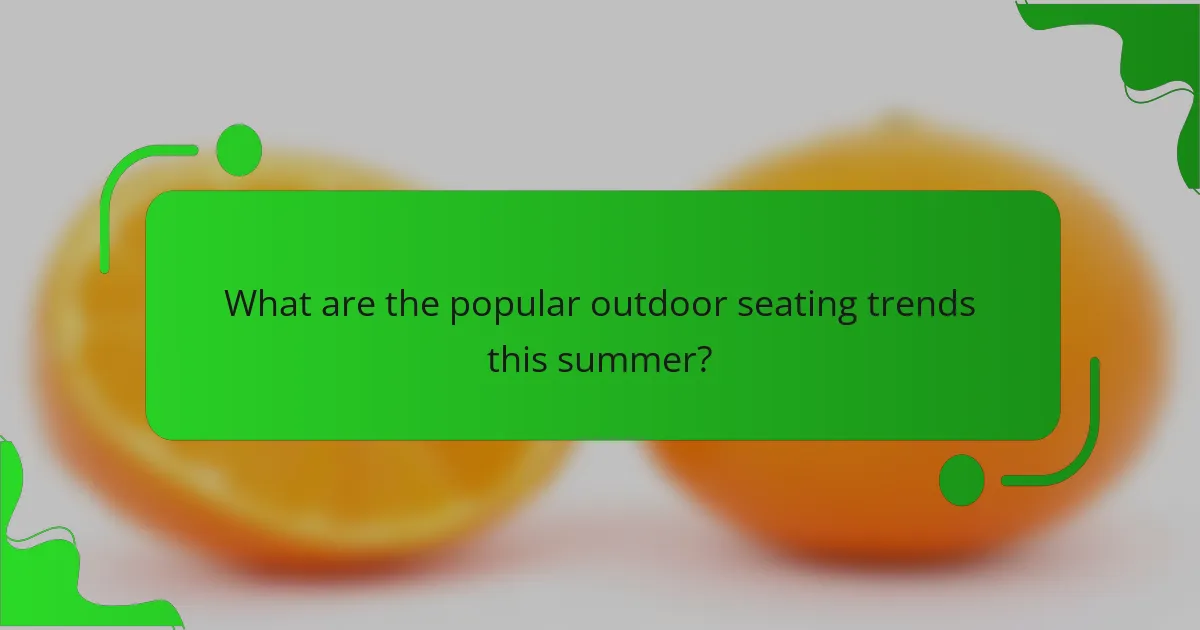 What are the popular outdoor seating trends this summer?