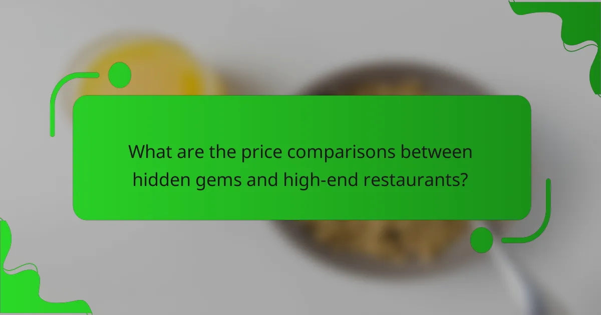 What are the price comparisons between hidden gems and high-end restaurants?
