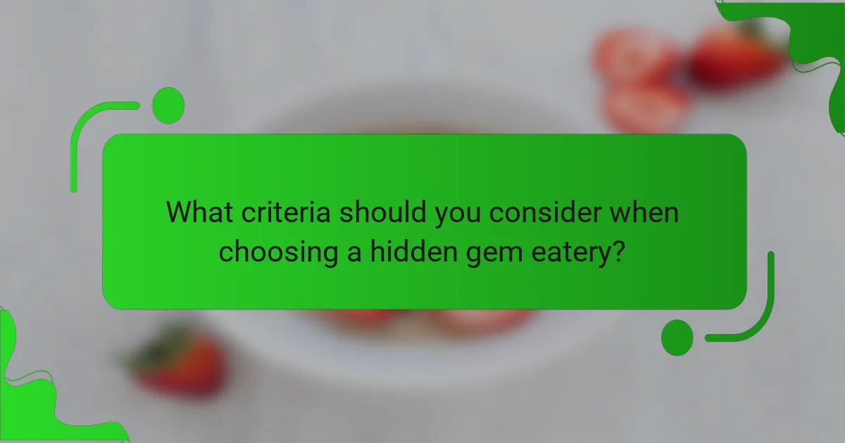 What criteria should you consider when choosing a hidden gem eatery?