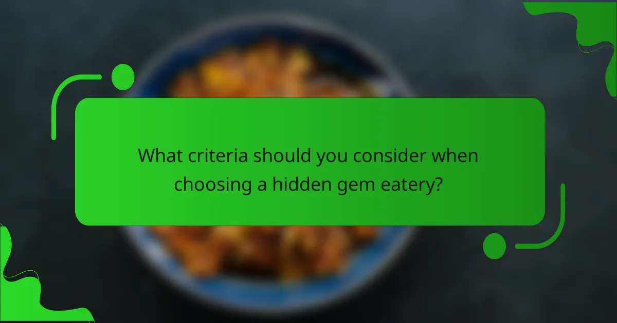 What criteria should you consider when choosing a hidden gem eatery?