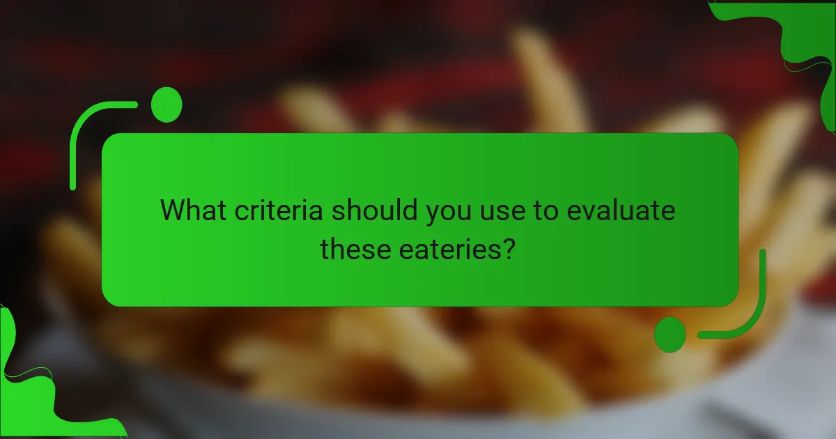 What criteria should you use to evaluate these eateries?