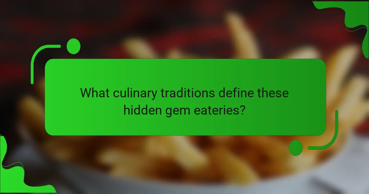 What culinary traditions define these hidden gem eateries?