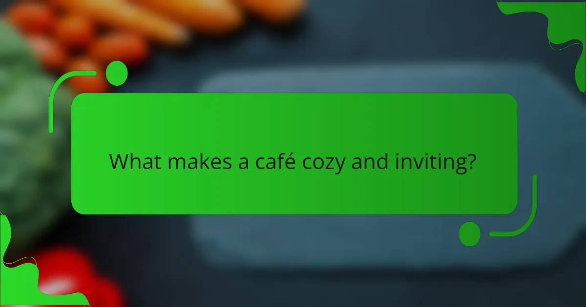 What makes a café cozy and inviting?