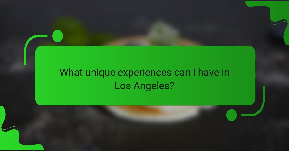 What unique experiences can I have in Los Angeles?