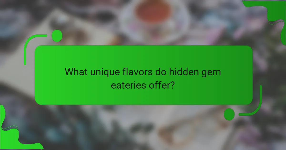 What unique flavors do hidden gem eateries offer?