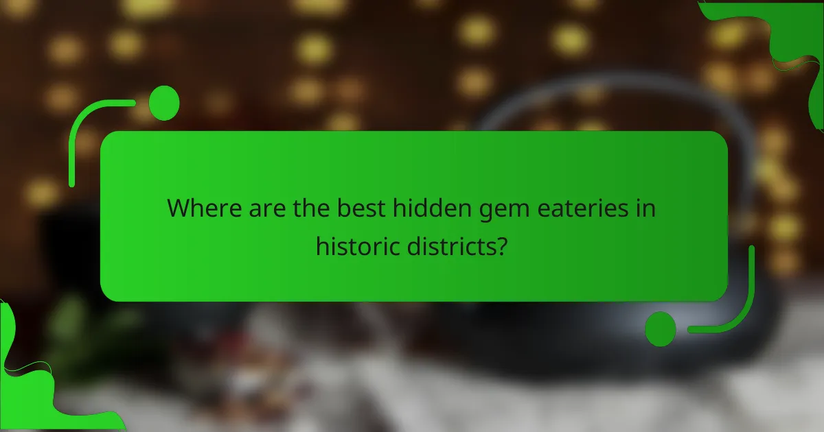 Where are the best hidden gem eateries in historic districts?