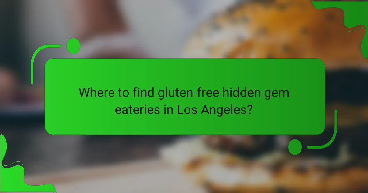 Where to find gluten-free hidden gem eateries in Los Angeles?