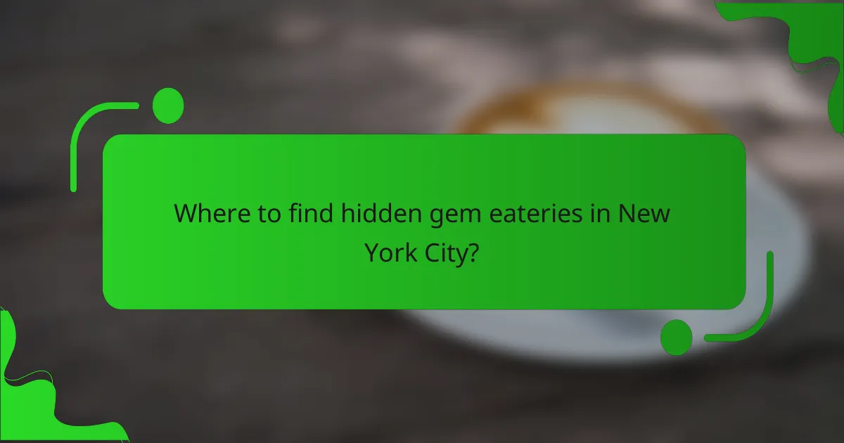 Where to find hidden gem eateries in New York City?