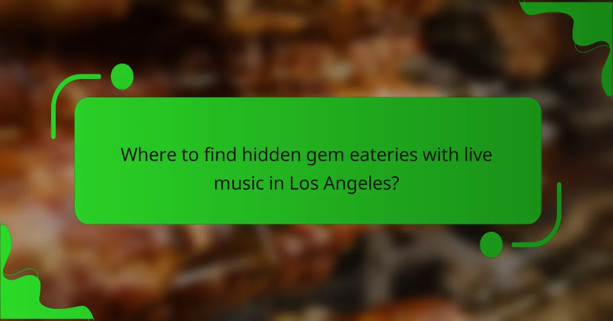 Where to find hidden gem eateries with live music in Los Angeles?